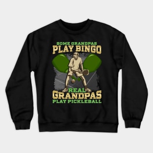 Some Grandpas Play Bingo Real Grandpas Play Pickleball Crewneck Sweatshirt